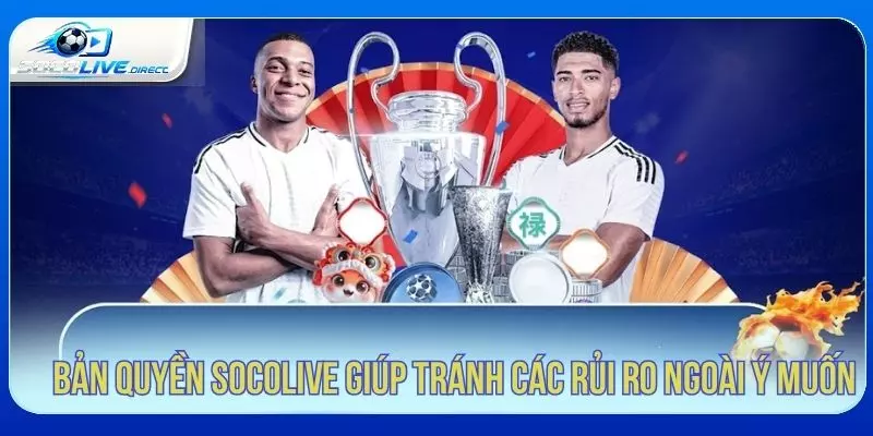 Bản quyền Socolive giúp hạn chế rủi ro khi truy cập