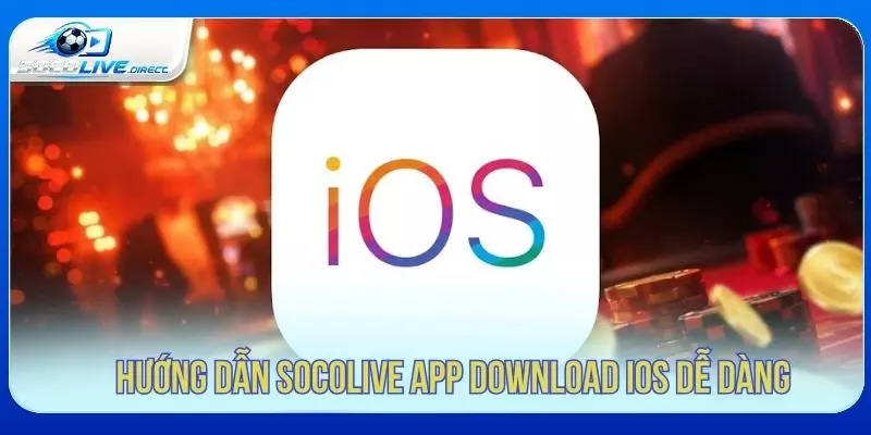 Hướng dẫn tải Socolive app download cho iOS