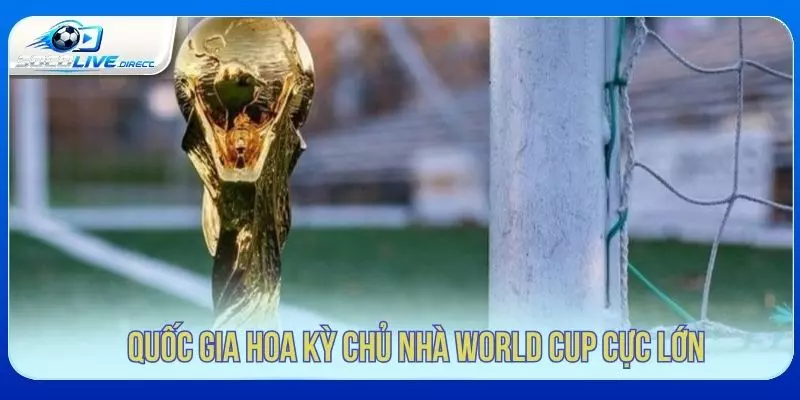 Hoa Kỳ giữ vai trò quan trọng tại World Cup 2026