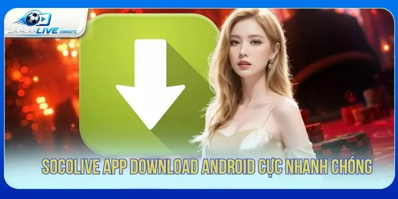 Hướng dẫn tải Socolive app download cho Android