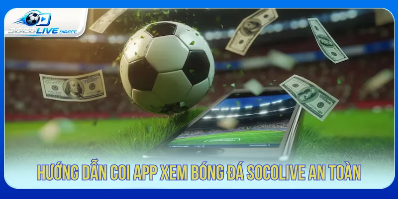 Mẹo sử dụng app xem bóng đá Socolive ổn định hơn