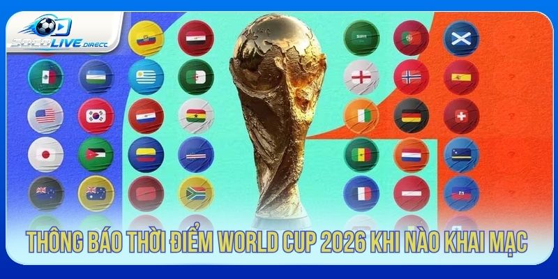 Thời điểm World Cup 2026 khai mạc